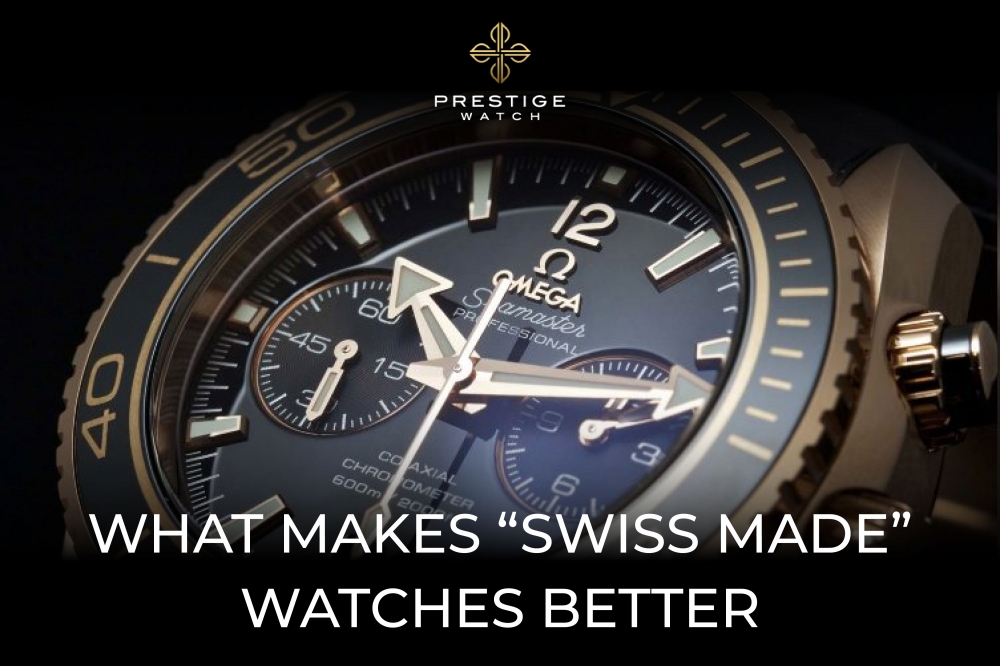 What makes “Swiss Made” watches better?